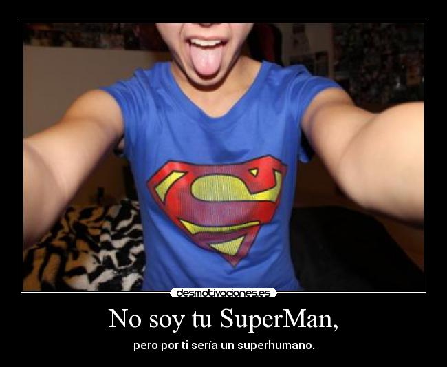 No soy tu SuperMan, - 