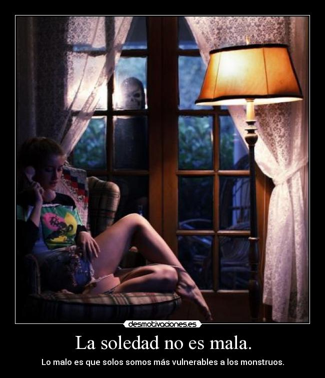 La soledad no es mala. - 