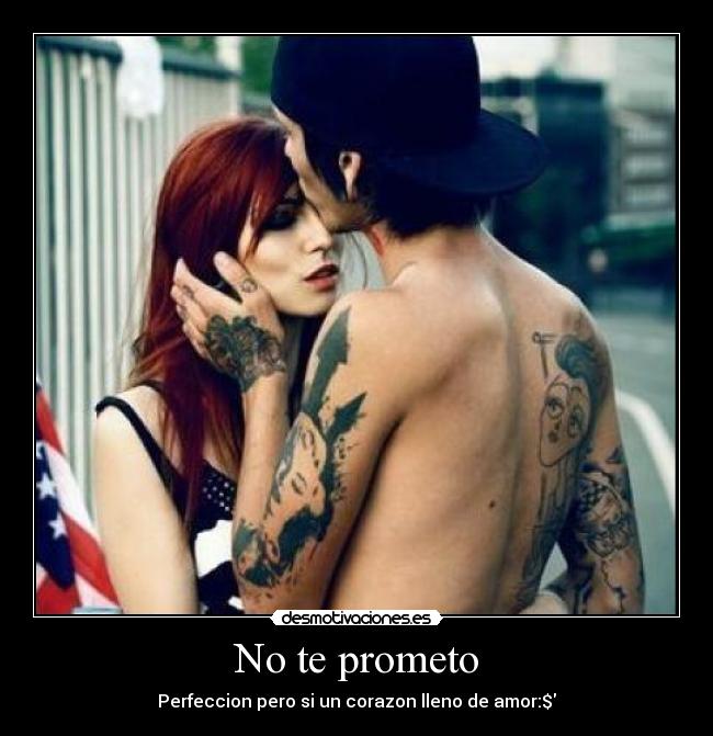 No te prometo - Perfeccion pero si un corazon lleno de amor:$