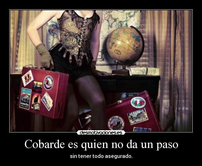 Cobarde es quien no da un paso -