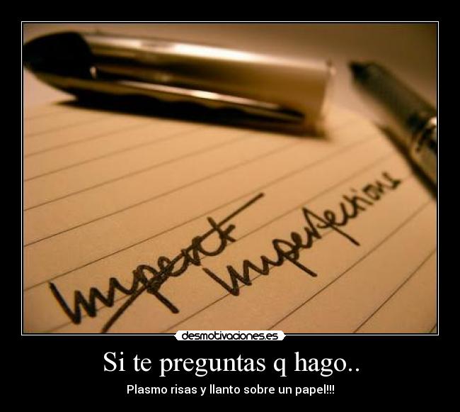 carteles plasmo risas llanto sobre papel preguntas hago desmotivaciones