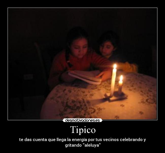 Tipico - te das cuenta que llega la energía por tus vecinos celebrando y gritando aleluya
