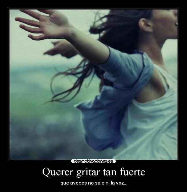 Querer gritar tan fuerte -
