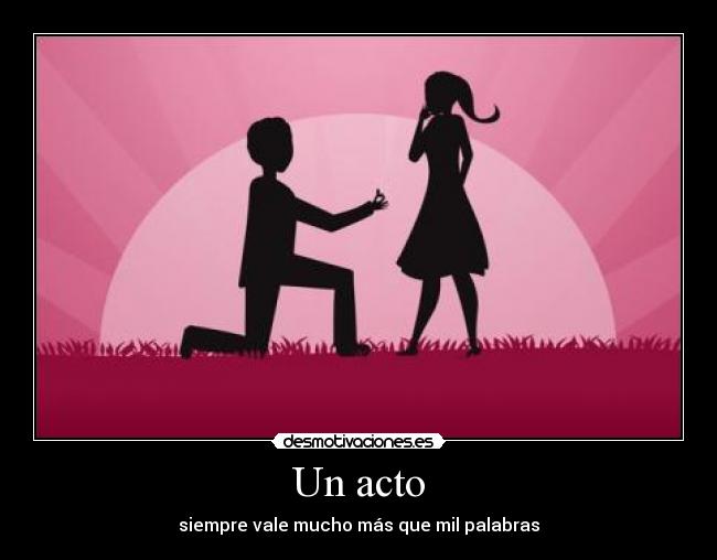 Un acto - siempre vale mucho más que mil palabras