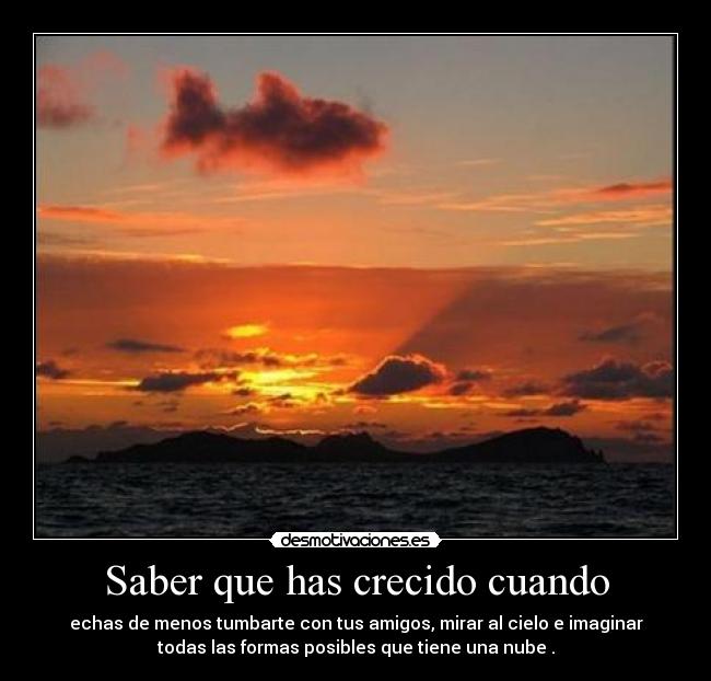 Saber que has crecido cuando -