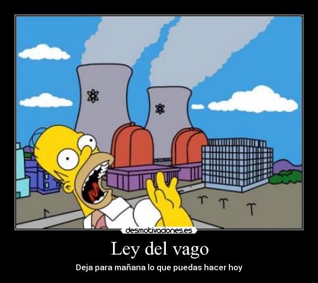 Ley del vago - Deja para mañana lo que puedas hacer hoy