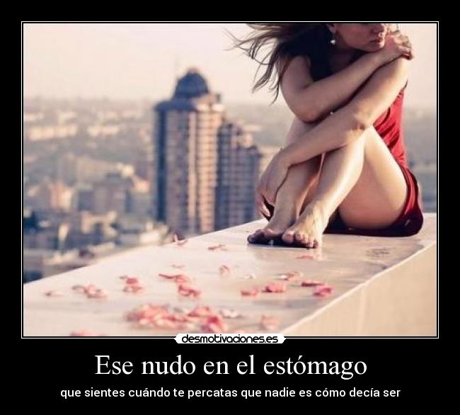 Ese nudo en el estómago - que sientes cuándo te percatas que nadie es cómo decía ser