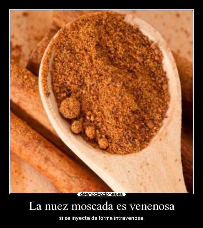 La nuez moscada es venenosa -