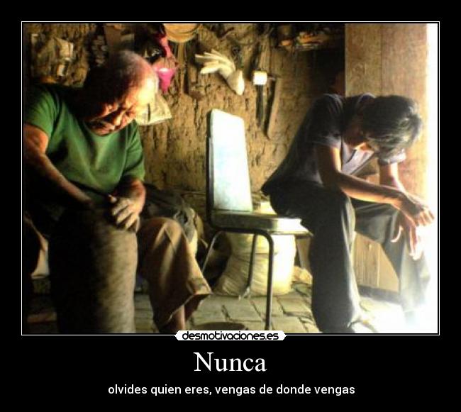 Nunca - olvides quien eres, vengas de donde vengas