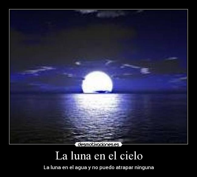 La luna en el cielo - La luna en el agua y no puedo atrapar ninguna