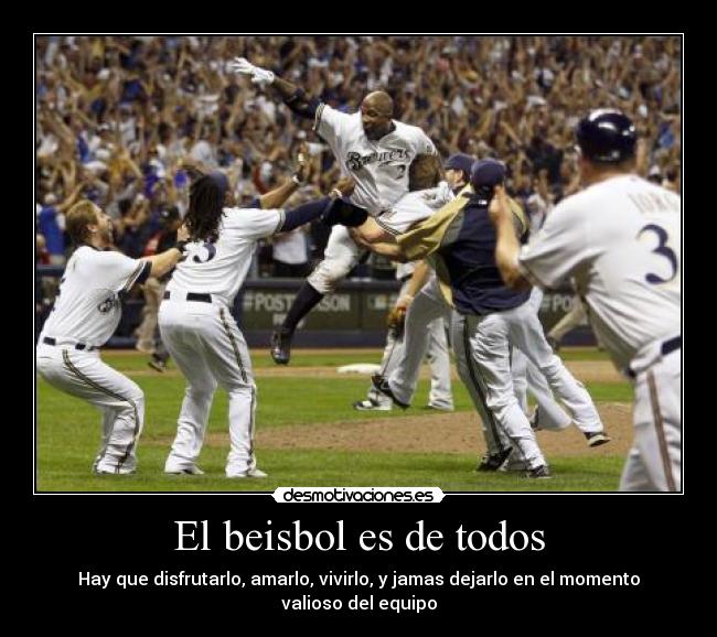 El beisbol es de todos - Hay que disfrutarlo, amarlo, vivirlo, y jamas dejarlo en el momento valioso del equipo