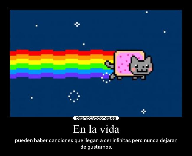 En la vida - pueden haber canciones que llegan a ser infinitas pero nunca dejaran de gustarnos.