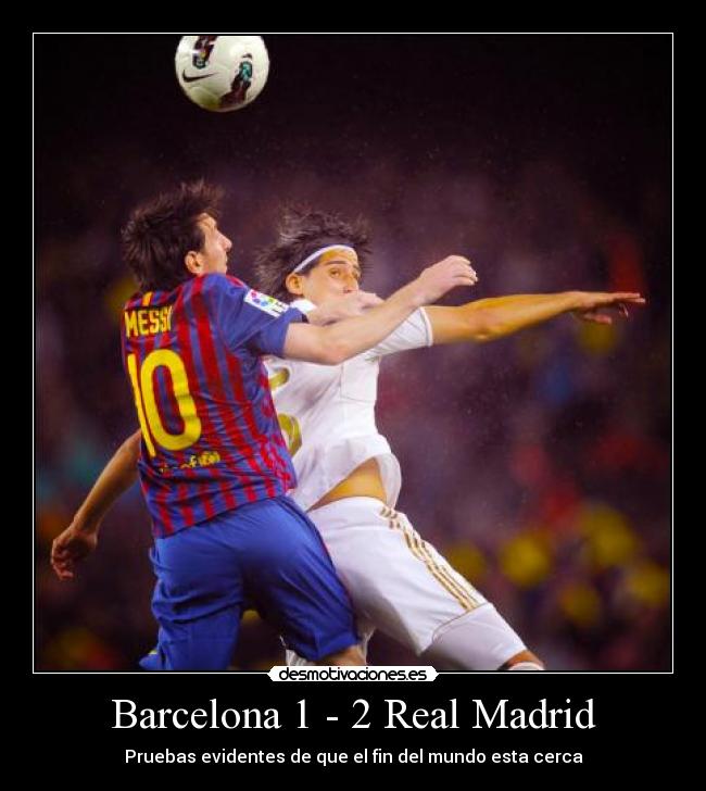 Barcelona 1 - 2 Real Madrid - Pruebas evidentes de que el fin del mundo esta cerca