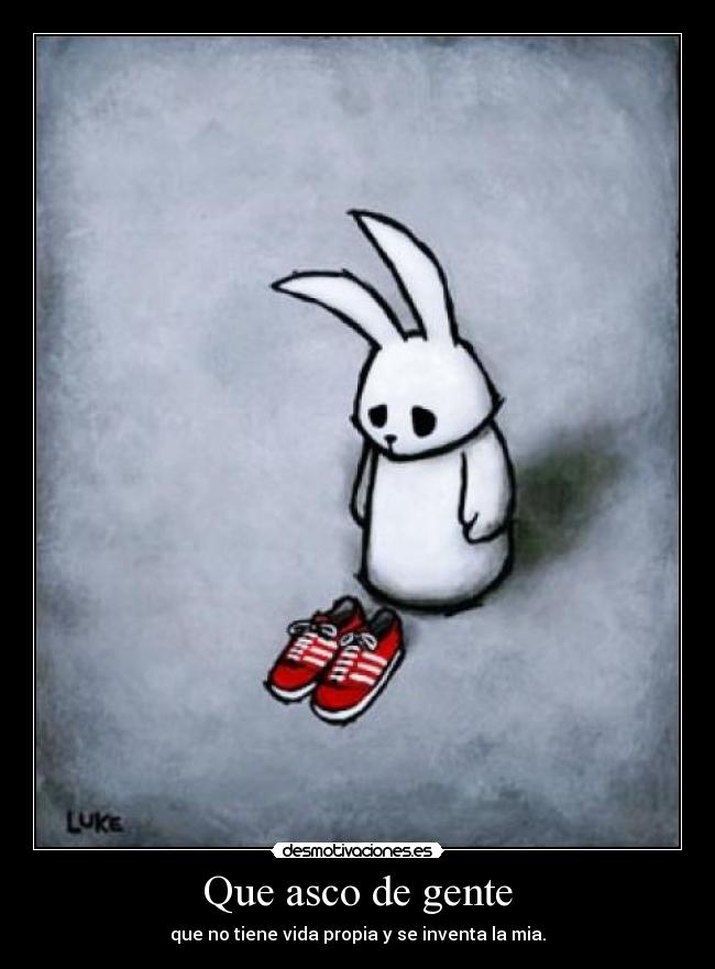 Que asco de gente - 
