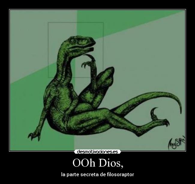 OOh Dios, - la parte secreta de filosoraptor