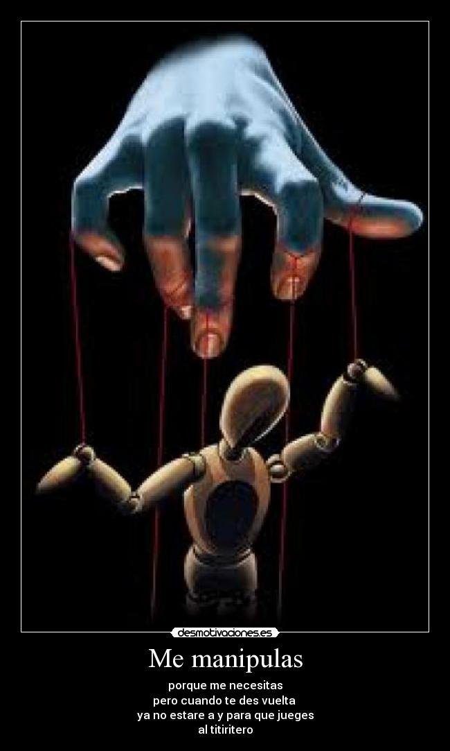 Me manipulas -