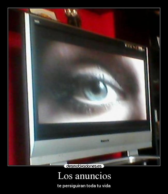 Los anuncios - te persiguiran toda tu vida