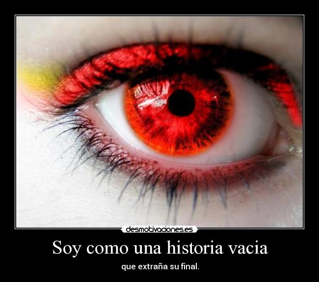 Soy como una historia vacia - que extraña su final.