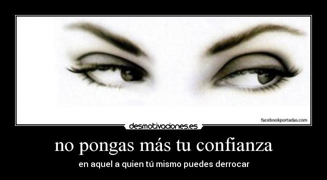 no pongas más tu confianza -