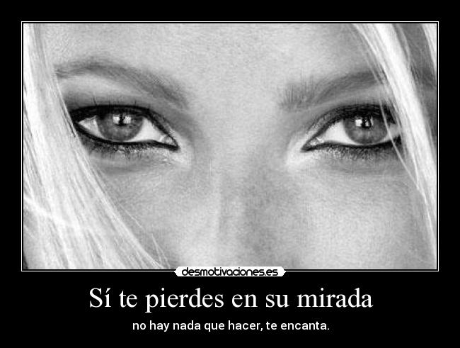Sí te pierdes en su mirada - 