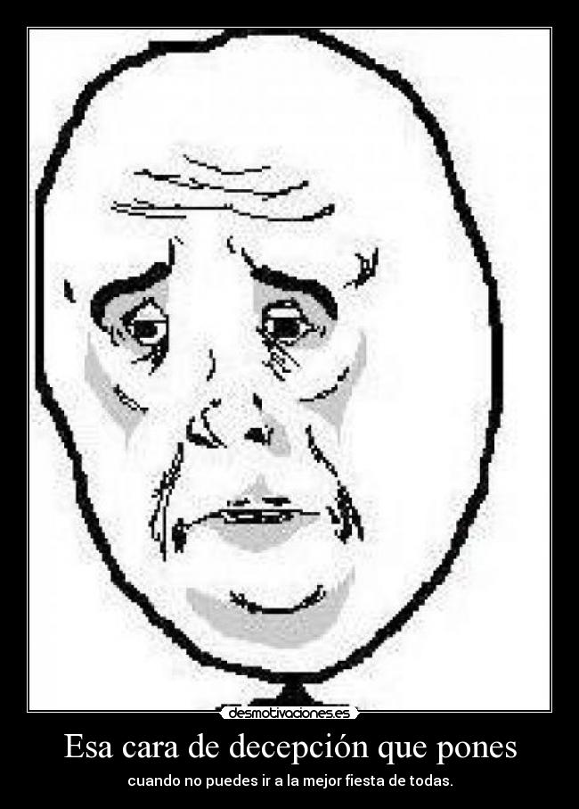Esa cara de decepción que pones -