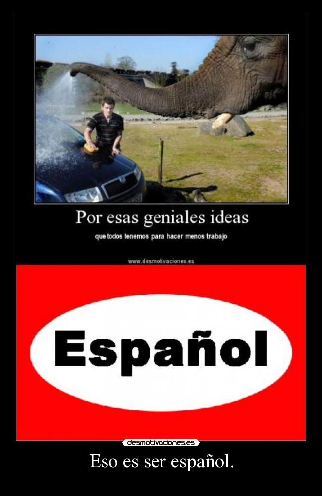 Eso es ser español. -