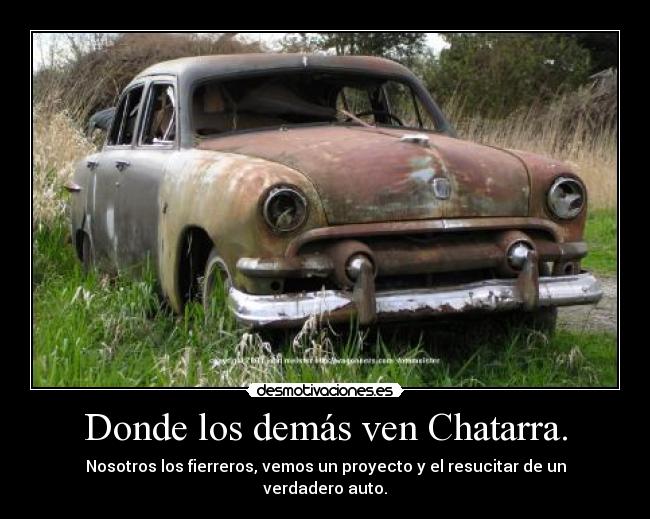 Donde los demás ven Chatarra. -