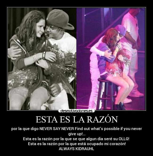 ESTA ES LA RAZÓN - por la que digo NEVER SAY NEVER Find out whats possible if you never give up!...
Esta es la razón por la que se que algun dia seré su OLLG! 
Esta es la razón por la que está ocupado mi corazón!
♥♥♥ALWAYS KIDRAUHL ♥♥♥