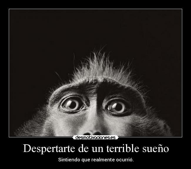 Despertarte de un terrible sueño - Sintiendo que realmente ocurrió.