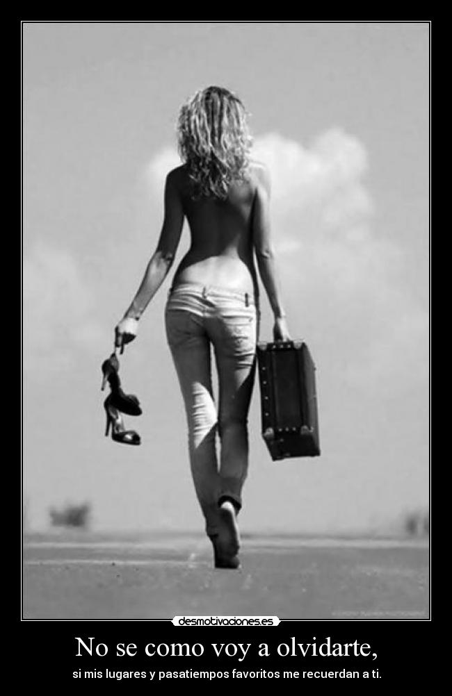 No se como voy a olvidarte, -