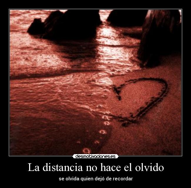 La distancia no hace el olvido -
