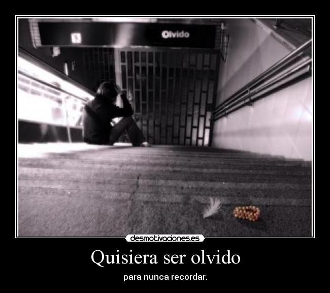 Quisiera ser olvido -