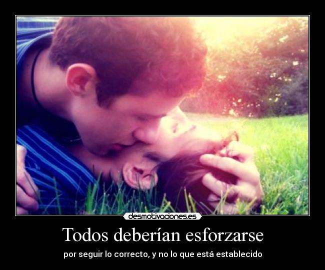 Todos deberían esforzarse - por seguir lo correcto, y no lo que está establecido
