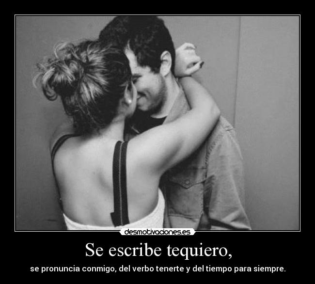 Se escribe tequiero, -