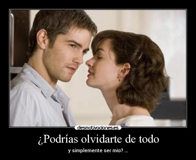 ¿Podrías olvidarte de todo - 