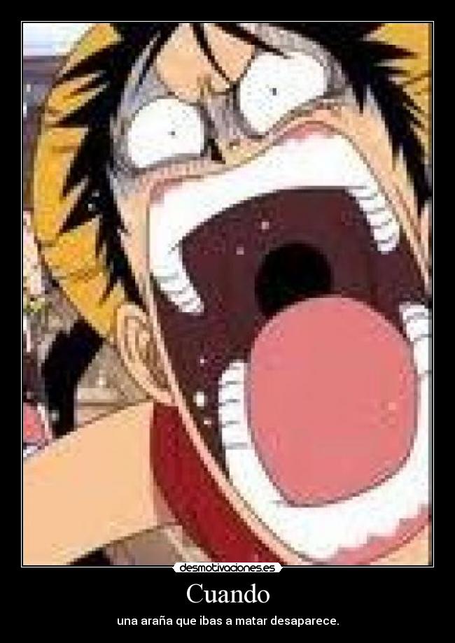 Cuando - una araña que ibas a matar desaparece.