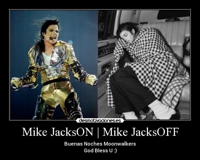 Mike JacksON | Mike JacksOFF - Buenas Noches Moonwalkers♥
God Bless U :)