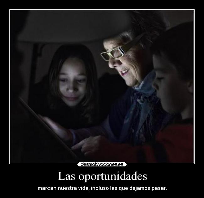 Las oportunidades - marcan nuestra vida, incluso las que dejamos pasar.