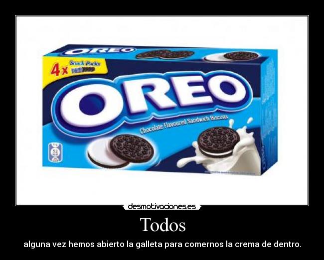 Todos - alguna vez hemos abierto la galleta para comernos la crema de dentro.