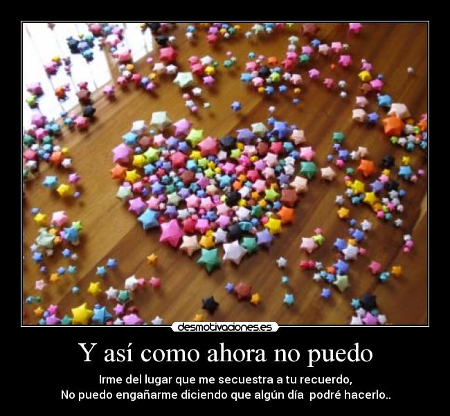 Y así como ahora no puedo -