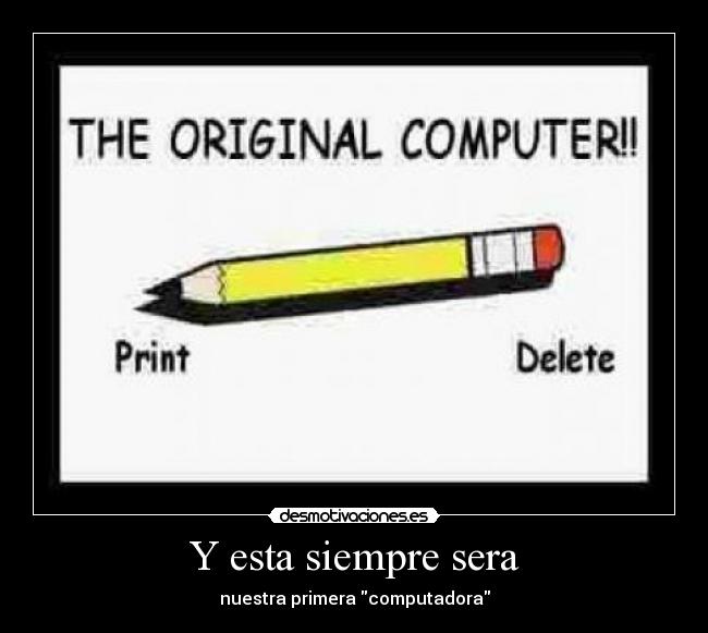Y esta siempre sera - nuestra primera computadora