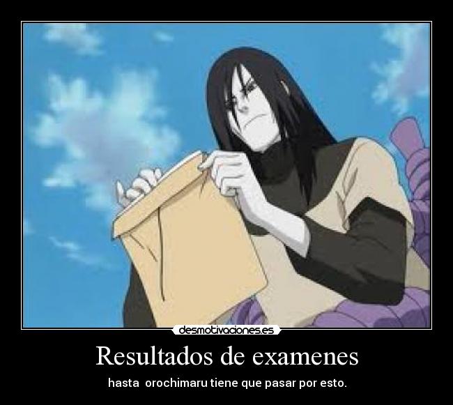 Resultados de examenes - hasta  orochimaru tiene que pasar por esto.