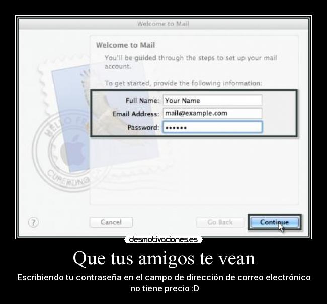 Que tus amigos te vean - Escribiendo tu contraseña en el campo de dirección de correo electrónico
no tiene precio :D