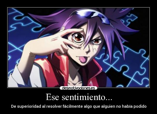 Ese sentimiento... - De superioridad al resolver fácilmente algo que alguien no había podido