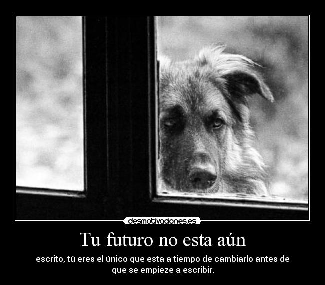 Tu futuro no esta aún -