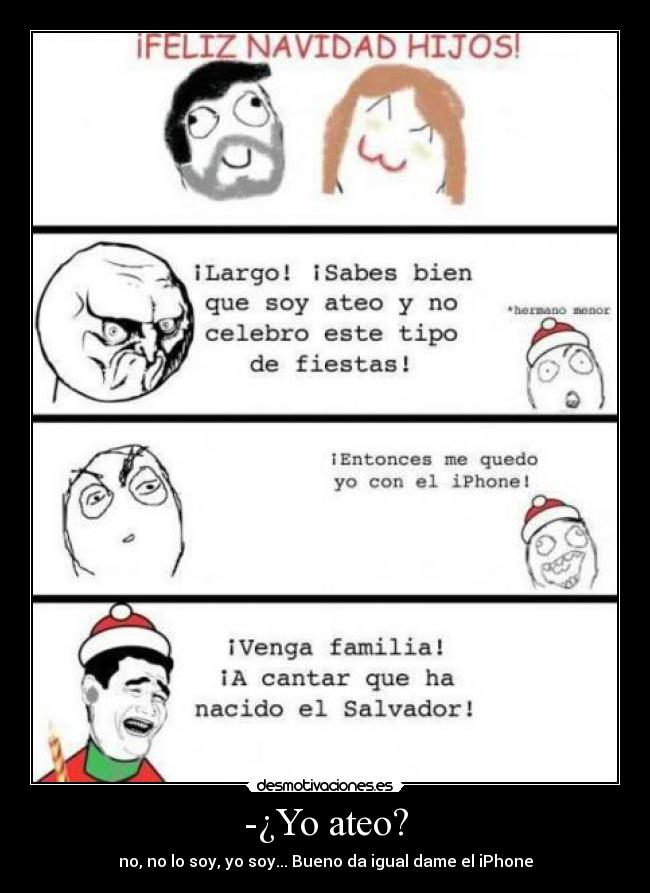 -¿Yo ateo? - no, no lo soy, yo soy... Bueno da igual dame el iPhone