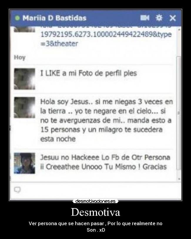 Desmotiva - Ver persona que se hacen pasar , Por lo que realmente no
Son . xD