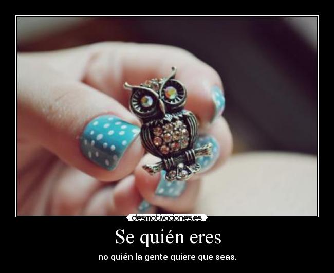 Se quién eres - no quién la gente quiere que seas.