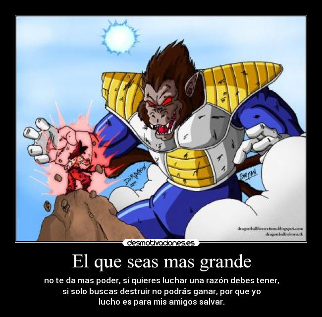 El que seas mas grande - no te da mas poder, si quieres luchar una razón debes tener,
si solo buscas destruir no podrás ganar, por que yo
lucho es para mis amigos salvar.