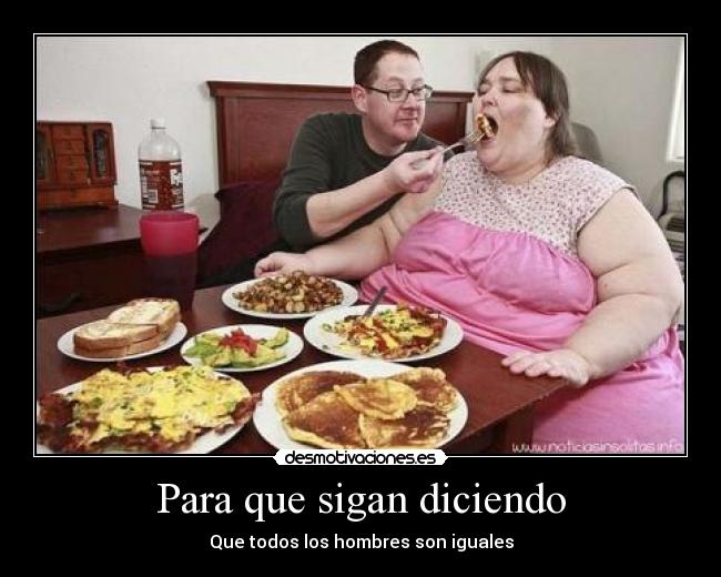 Para que sigan diciendo - Que todos los hombres son iguales